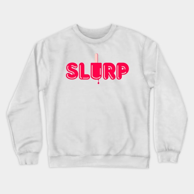 Slurp Crewneck Sweatshirt by Sojourner Z